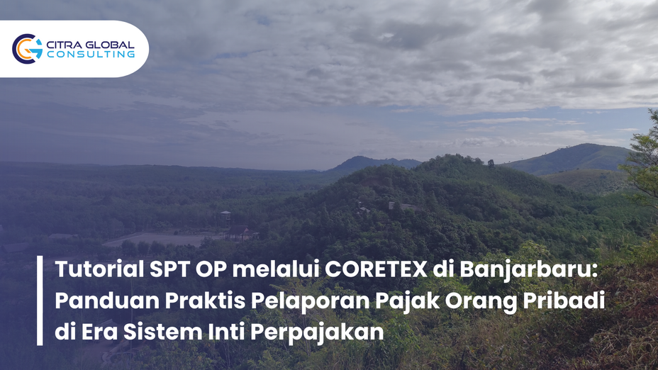 Tutorial SPT OP melalui CORETEX di Banjarbaru: Panduan Praktis Pelaporan Pajak Orang Pribadi di Era Sistem Inti Perpajakan