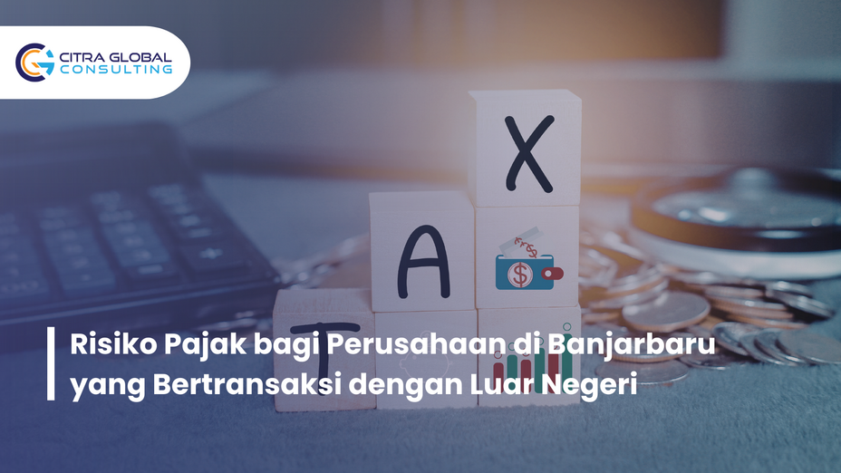 Risiko Pajak bagi Perusahaan di Banjarbaru yang Bertransaksi dengan Luar Negeri