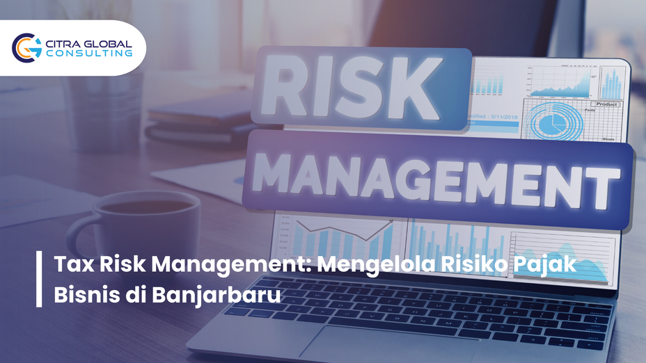 Tax Risk Management: Mengelola Risiko Pajak Bisnis di Banjarbaru