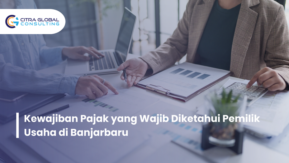 Kewajiban Pajak yang Wajib Diketahui Pemilik Usaha di Banjarbaru