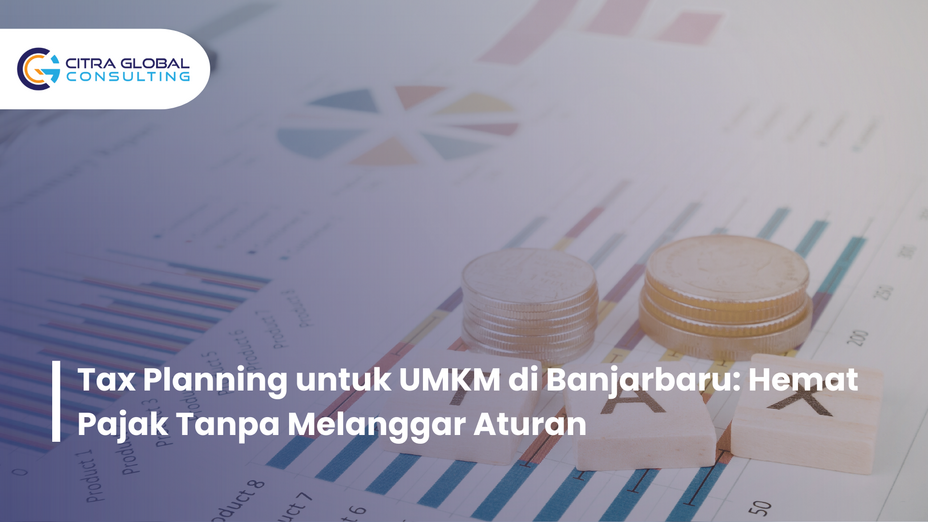 Tax Planning untuk UMKM di Banjarbaru: Hemat Pajak Tanpa Melanggar Aturan