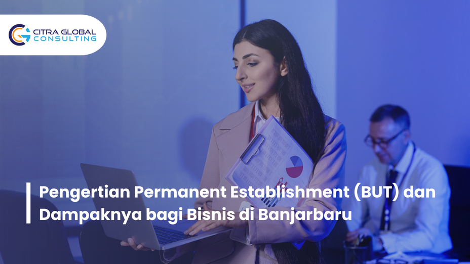 Pengertian Permanent Establishment (BUT) dan Dampaknya bagi Bisnis di Banjarbaru