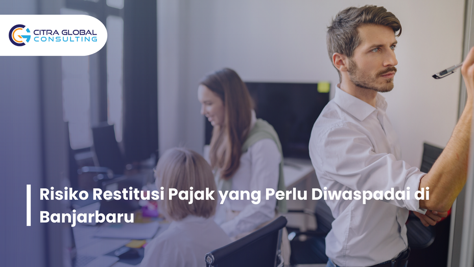 Risiko Restitusi Pajak yang Perlu Diwaspadai di Banjarbaru