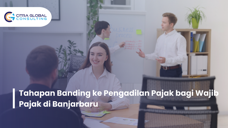 Tahapan Banding ke Pengadilan Pajak bagi Wajib Pajak di Banjarbaru