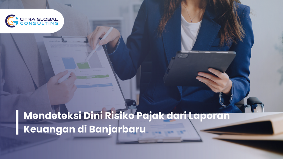 Mendeteksi Dini Risiko Pajak dari Laporan Keuangan di Banjarbaru