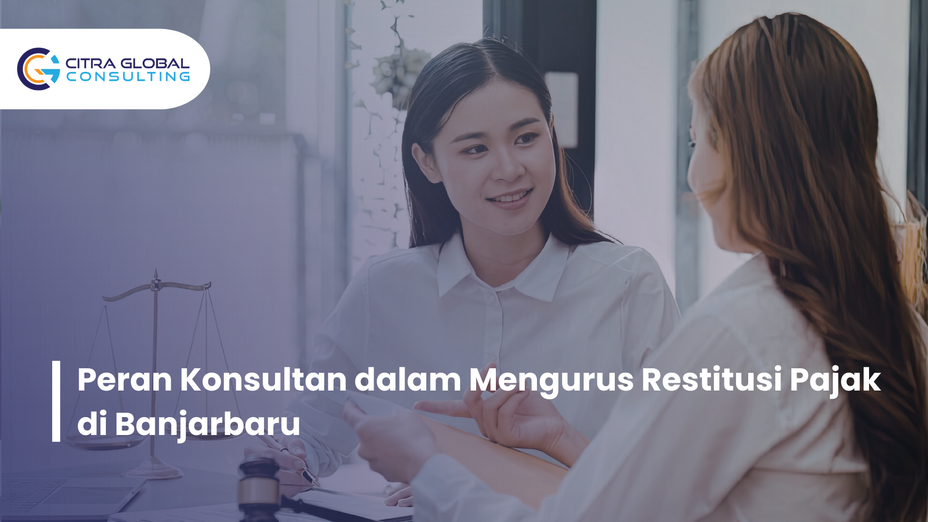 Peran Konsultan dalam Mengurus Restitusi Pajak di Banjarbaru