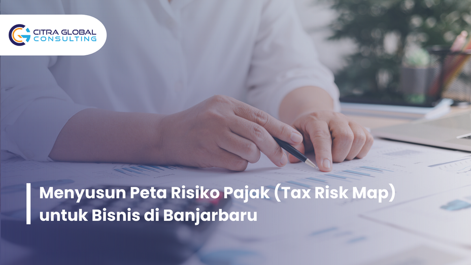 Menyusun Peta Risiko Pajak (Tax Risk Map) untuk Bisnis di Banjarbaru