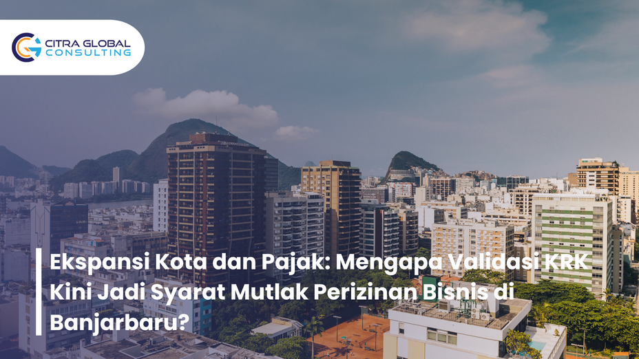 Ekspansi Kota dan Pajak: Mengapa Validasi KRK Kini Jadi Syarat Mutlak Perizinan Bisnis di Banjarbaru?