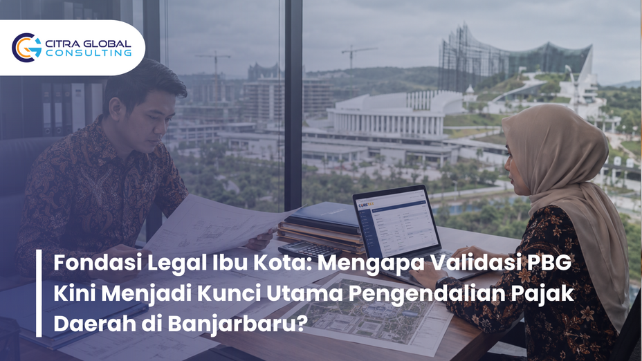 Fondasi Legal Ibu Kota: Mengapa Validasi PBG Kini Menjadi Kunci Utama Pengendalian Pajak Daerah di Banjarbaru