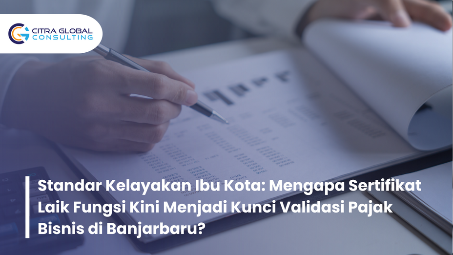 Standar Kelayakan Ibu Kota: Mengapa Sertifikat Laik Fungsi Kini Menjadi Kunci Validasi Pajak Bisnis di Banjarbaru?