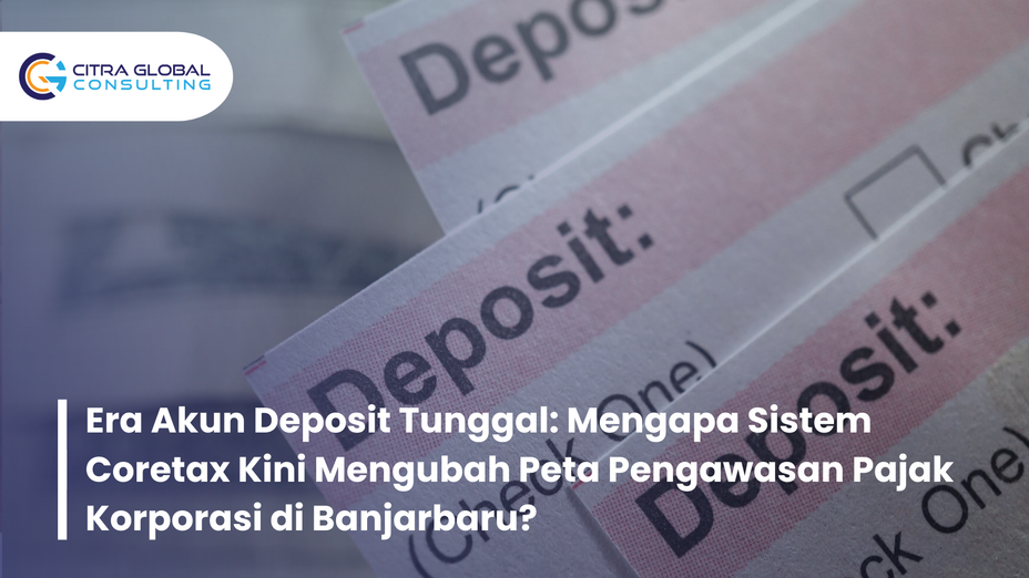 Era Akun Deposit Tunggal: Mengapa Sistem Coretax Kini Mengubah Peta Pengawasan Pajak Korporasi di Banjarbaru?